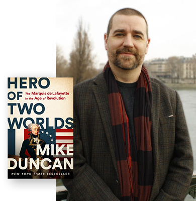 Mike Duncan, author of Hero of Two Worlds: The Marquis de Lafayette in the Age of Revolution