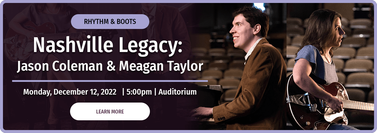 Nashville Legacy: Jason Coleman & Meagan Taylor Monday, December 12, 2022, 5:00pm , Learn More